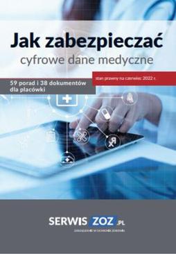 ebook Jak zabezpieczać cyfrowe dane medyczne 59 porad i 38 dokumentów oraz checklist dla placówki (stan prawny czerwiec 2022)