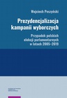 ebook Prezydencjalizacja kampanii wyborczych. Przypadek polskich elekcji parlamentarnych w latach 2005–2019 - Wojciech Peszyński