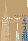 ebook Gotyk bez Boga? W kręgu znaczeń symbolicznych architektury sakralnej XIX wieku - Wojciech Bałus