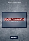 ebook TVPropaganda. Za kulisami TVP - Mariusz Kowalewski