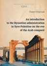 ebook An introduction to the Byzantine administration in Syro-Palestine on the eve of the Arab conquest - Paweł Filipczak