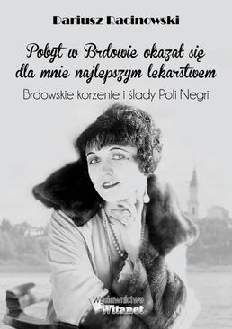 ebook Pobyt w Brdowie okazał się dla mnie najlepszym lekarstwem. Brdowskie korzenie i ślady Poli Negri.