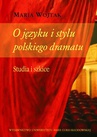 ebook O języku i stylu polskiego dramatu - Maria Wojtak