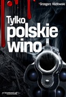 ebook Tylko polskie wino - Grzegorz Kozłowski