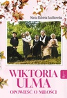 ebook Wiktoria Ulma. Opowieść o miłości - Maria Elżbieta Szulikowska