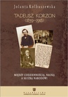 ebook Tadeusz Korzon (1839-1918) Między codziennością, nauką a służbą narodowi - Jolanta Kolbuszewska