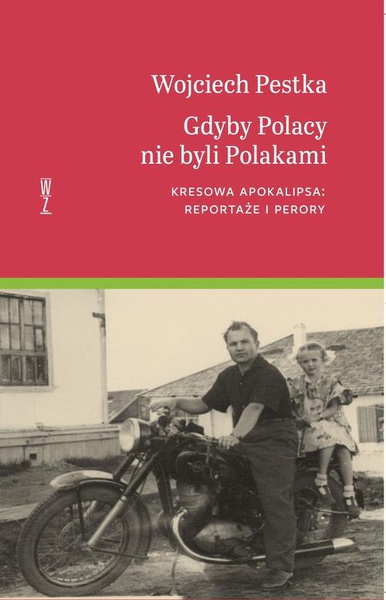 Okładka:Gdyby Polacy nie byli Polakami. Kresowa apokalipsa: reportaże i perory 