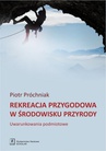 ebook Rekreacja przygodowa w środowisku przyrody - Piotr Próchniak