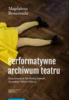 ebook Performatywne archiwum teatru - Magdalena Rewerenda