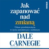 ebook Jak zapanować nad zmianą. Udane przedsięwzięcia w życiu zawodowym i osobistym - Dale Carnegie