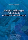 ebook Podejście kalibracyjne w badaniach społeczno-ekonomicznych - Marcin Szymkowiak