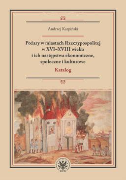 ebook Pożary w miastach Rzeczypospolitej w XVI-XVIII wieku i ich następstwa ekonomiczne, społeczne i kulturowe