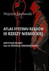 ebook Atlas systemu rządów III Rzeszy Niemieckiej. Tom III. Instancje terenowe Rzeszy - Wojciech Jakubowski