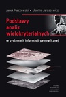 ebook Podstawy analiz wielokryterialnych w systemach informacji geograficznej - Jacek Malczewski,Joanna Jaroszewicz
