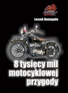 ebook 8 tysięcy mil motocyklowej przygody - Leszek Domagała