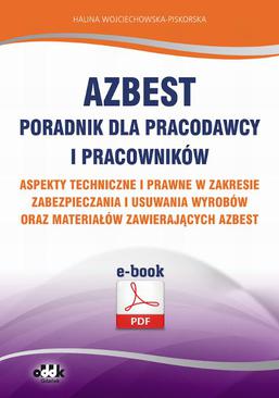 ebook Azbest. Poradnik dla pracodawcy i pracowników. Aspekty techniczne i prawne w zakresie zabezpieczania i usuwania wyrobów oraz materiałów zawierających azbest (e-book)