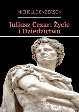 ebook Juliusz Cezar: Życie i Dziedzictwo