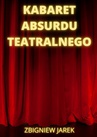ebook Kabaret Absurdu Teatralnego - Zbigniew Jarek