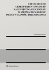 ebook Wpływ decyzji Urzędu Patentowego Rzeczypospolitej Polskiej na postępowanie cywilne w sprawach z zakresu prawa własności przemysłowej - Arkadiusz Sadza