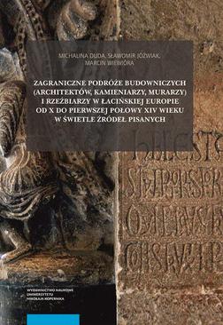 ebook Zagraniczne podróże budowniczych (architektów, kamieniarzy, murarzy) i rzeźbiarzy w łacińskiej Europie od X do pierwszej połowy XIV wieku w świetle źródeł pisanych