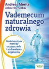 ebook Vademecum naturalnego zdrowia. Najskuteczniejsze metody oczyszczania i uzdrawiania organizmu - Andreas Moritz,John Hornecker