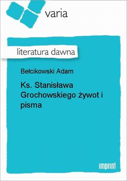 ebook Ks. Stanisława Grochowskiego żywot i Pisma