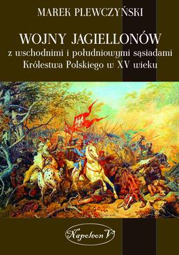 ebook Wojny Jagiellonów z wschodnimi i południowymi sąsiadami Królestwa Polskiego w XV wieku