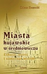ebook Miasta kujawskie w średniowieczu. Lokacje, ustrój i samorząd miejski - Adam Kosecki
