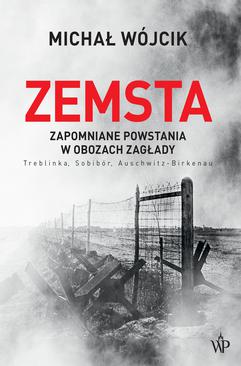 ebook Zemsta. Zapomniane powstania w obozach Zagłady: Treblinka, Sobibór, Auschwitz-Birkenau