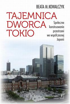 ebook Tajemnica Dworca Tokio. Społeczne konstruowanie przestrzeni we współczesnej Japonii