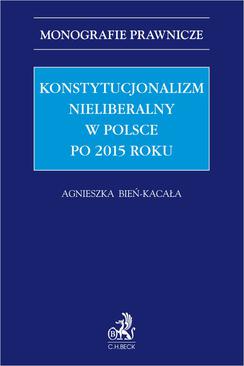 ebook Konstytucjonalizm nieliberalny w Polsce po 2015 roku