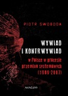 ebook Wywiad i kontrwywiad w Polsce w procesie przemian systemowych (1989-2007) - Piotr Swoboda