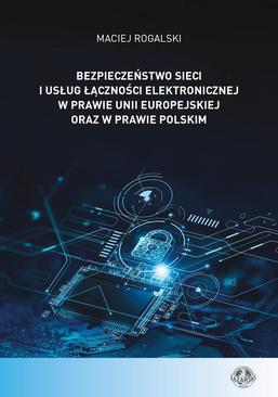 ebook Bezpieczeństwo sieci i usług łączności elektronicznej w prawie Unii Europejskiej oraz w prawie polskim