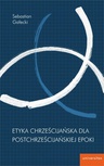 ebook Etyka chrześcijańska dla postchrześcijańskiej epoki - Sebastian Gałecki