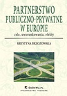 ebook Partnerstwo publiczno-prywatne w Europie: cele, uwarunkowania, efekty - Krystyna Brzozowska