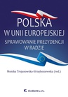 ebook Polska w Unii Europejskiej. Sprawowanie prezydencji w Radzie - Monika Trojanowska-Strzęboszewska (red.)