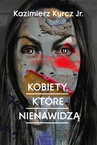 ebook Kobiety, które nienawidzą - Kazimierz Kyrcz Jr