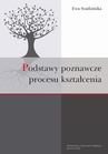 ebook Podstawy poznawcze procesu kształcenia - Ewa Szadzińska
