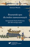 ebook Bizantyński epos dla średnio zaawansowanych. "Katomyomachia" Teodora Prodromosa jako tekst trzeciego stopnia - Katarzyna Warcaba