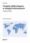 ebook Projekty offshoringowe w usługach biznesowych. Pozycja Polski - Monika Wodnicka
