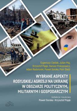ebook Wybrane aspekty rosyjskiej agresji na Ukrainę w obszarze politycznym, militarnym i gospodarczym