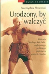 ebook Urodzony by walczyć. Opowieść o Stanleyu Kiecalu - Przemysław Słowiński