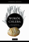 ebook Wokół chleba. Historia. Ciekawostki - Andrzej Kozioł