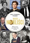 ebook Nasi Nobliści. 56 laureatów znad Wisły, Odry i Niemna - Maria Pilich,Przemysław Pilich