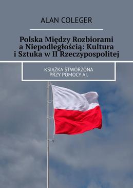 ebook Polska Między Rozbiorami a Niepodległością: Kultura i Sztuka w II Rzeczypospolitej