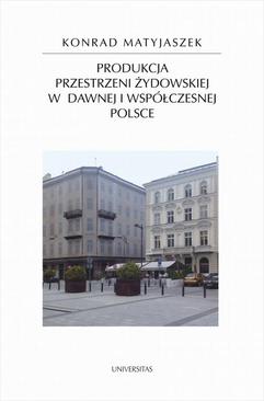 ebook Produkcja przestrzeni żydowskiej w dawnej i współczesnej Polsce