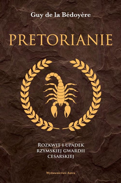 Okładka:Pretorianie. Rozkwit i upadek rzymskiej gwardii cesarskiej 