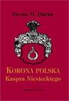ebook "Korona polska" Kaspra Niesieckiego - Iwona M. Dacka-Górzyńska