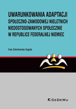 ebook Uwarunkowania adaptacji społeczno-zawodowej nieletnich niedostosowanych społecznie w Republice Federalnej Niemiec