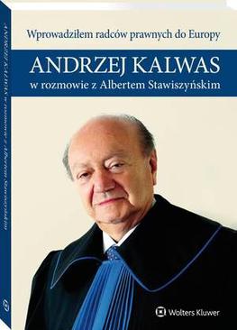 ebook Wprowadziłem radców prawnych do Europy. Andrzej Kalwas w rozmowie z Albertem Stawiszyńskim